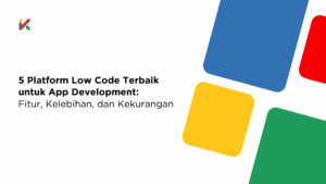 5 Platform Low Code Terbaik untuk App Development: Fitur, Kelebihan, dan Kekurangan